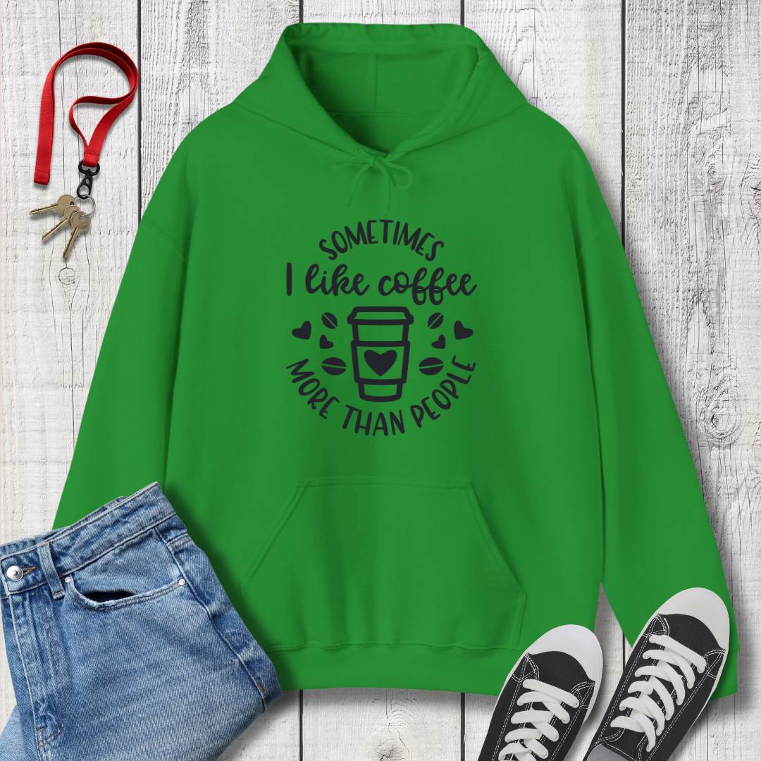 Sometimes I like Coffee more than People  Hoodie