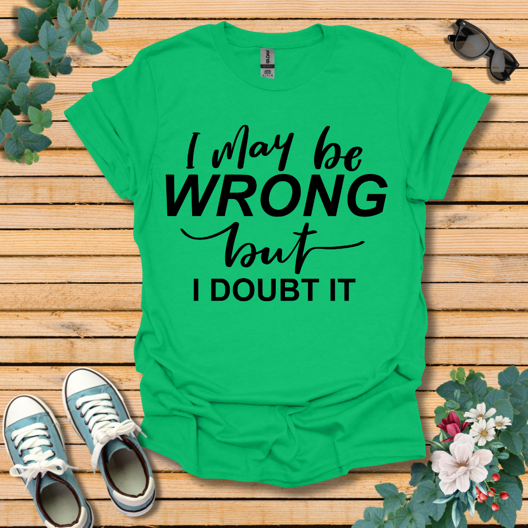 I May Be Wrong T-Shirt