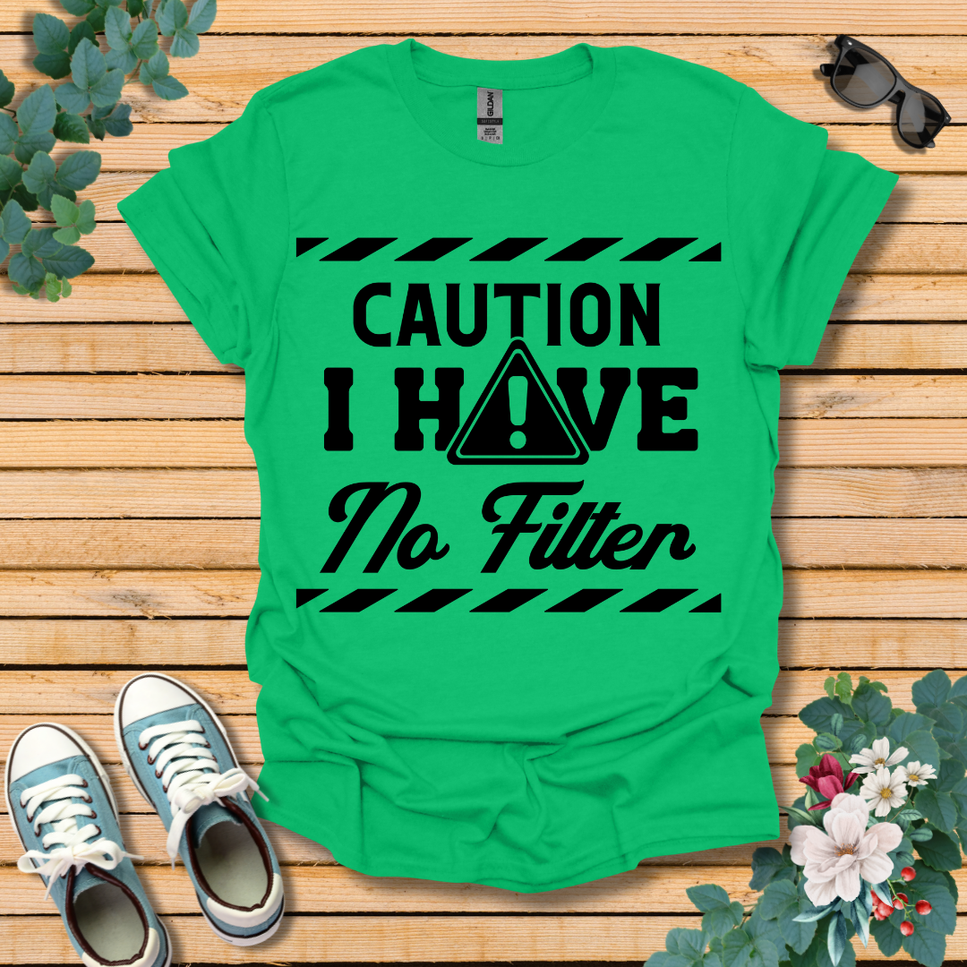 Caution No Filter T-Shirt