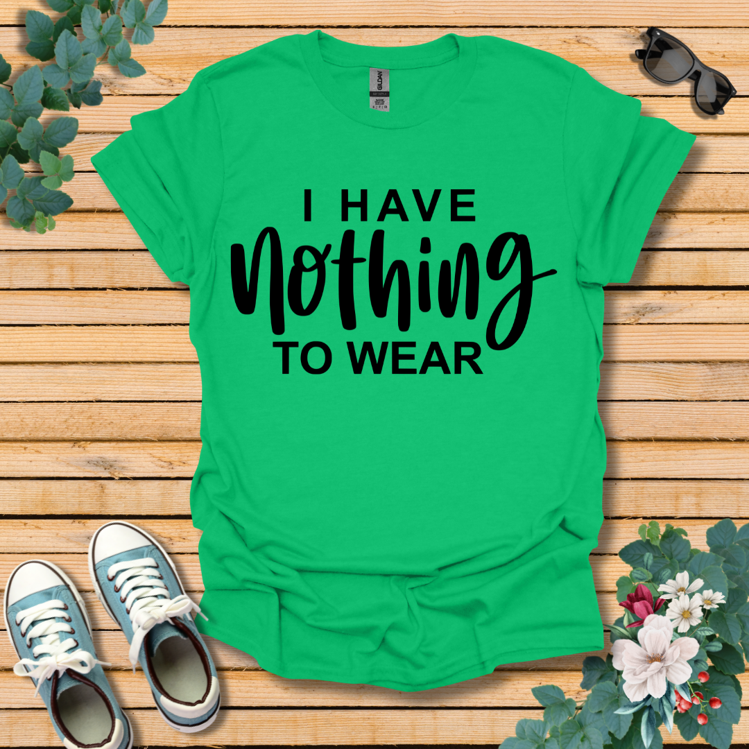 I Have Nothing to Wear T-Shirt