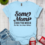 Some Moms Cuss T-Shirt