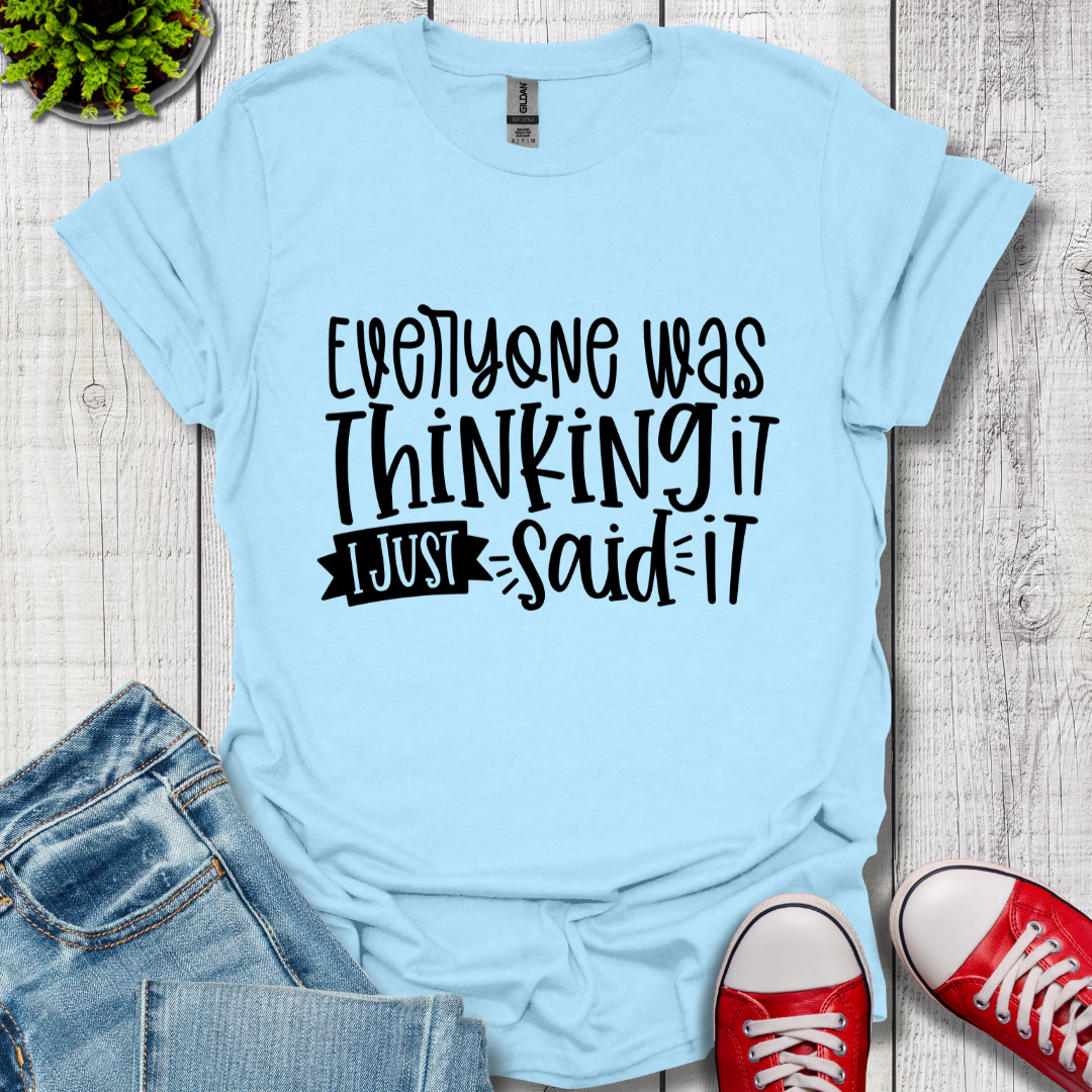 Everyone was Thinking it T-Shirt