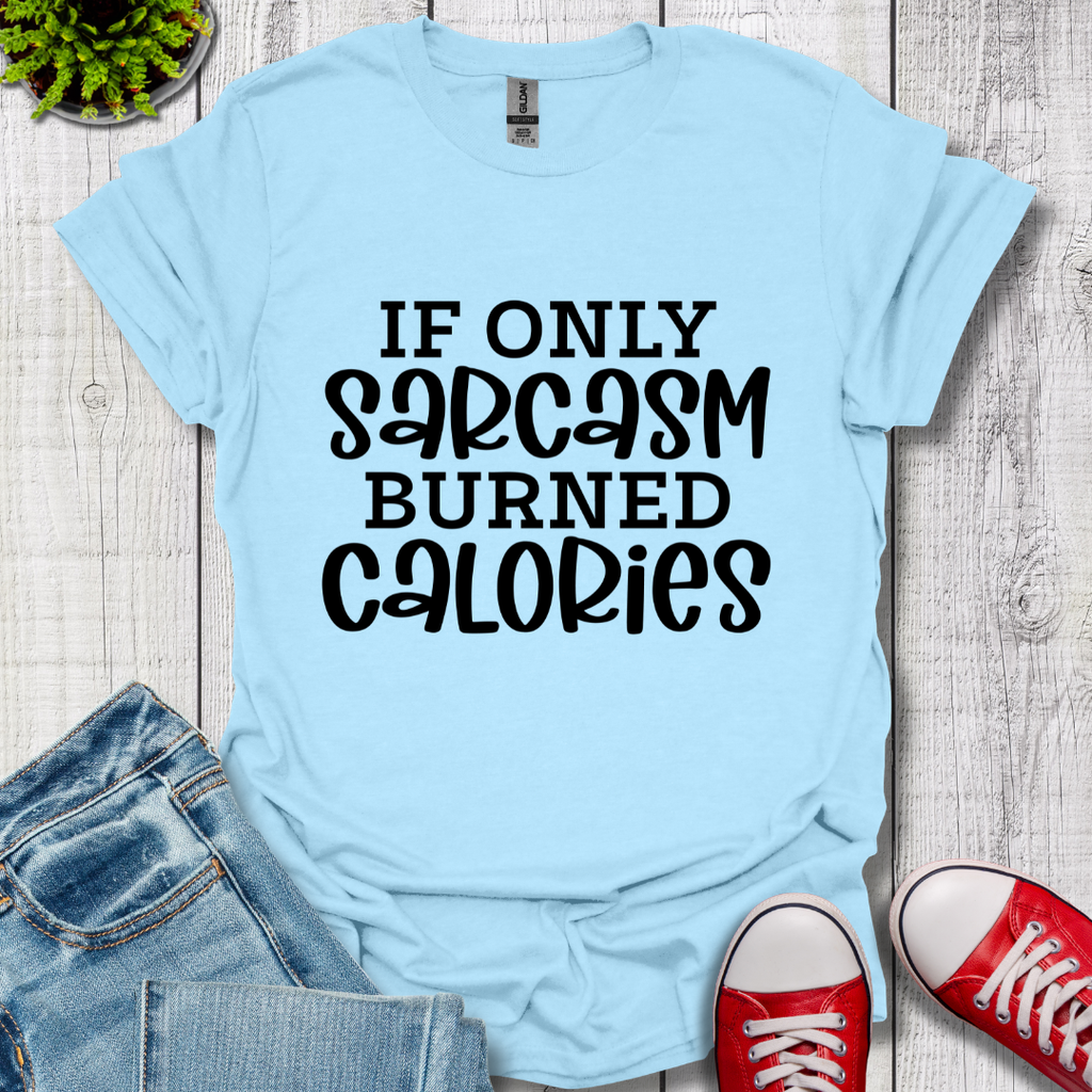 If Only Sarcasm T-Shirt