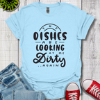 The Dishes are Looking T-Shirt