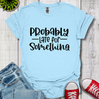 Probably Late T-Shirt