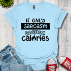 If Only Sarcasm Burned Calories T-Shirt