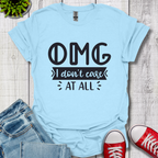 OMG I don't care T-Shirt