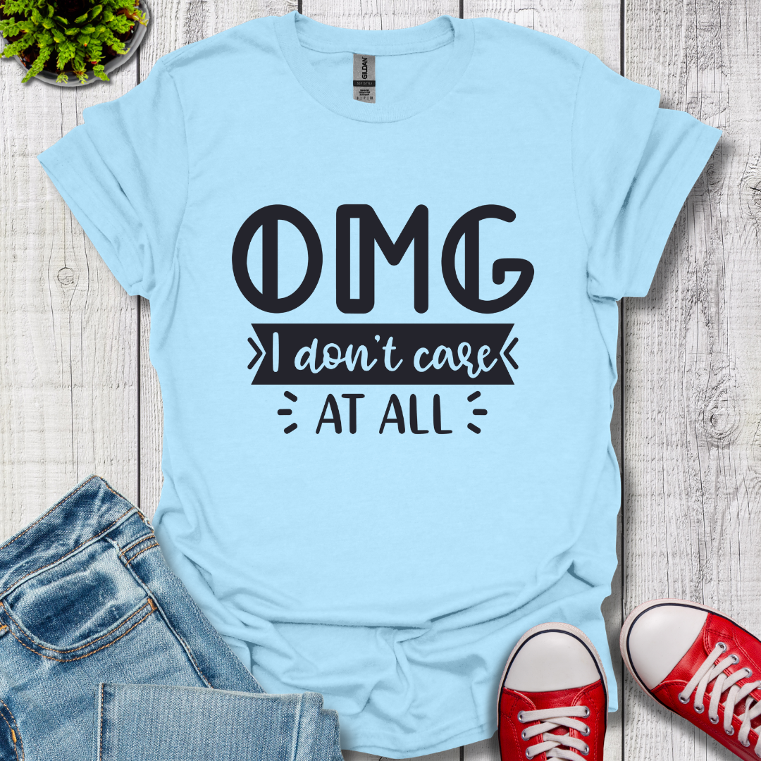 OMG I don't care T-Shirt