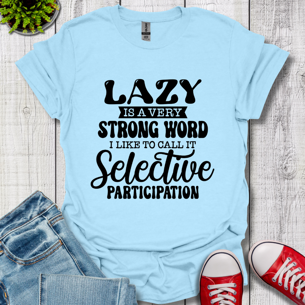 Lazy is a Strong Word T-Shirt
