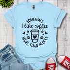 Sometimes I like coffee T-Shirt
