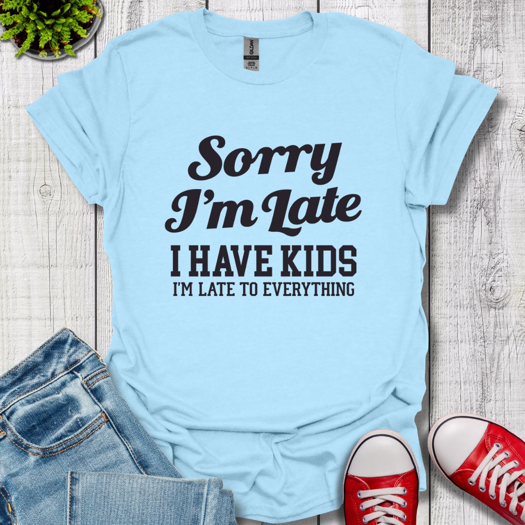 Sorry I'm Late T-Shirt