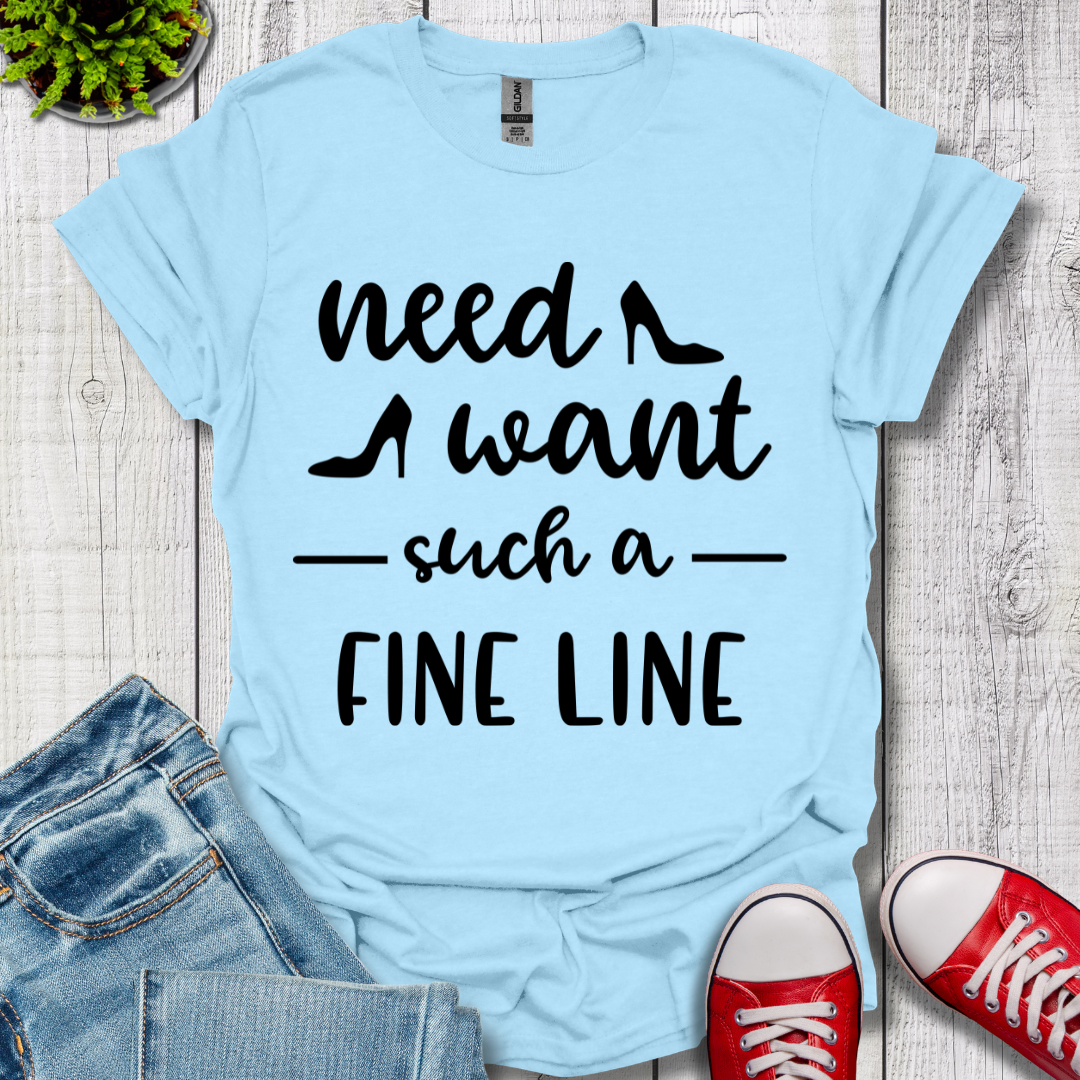 Need Want such a Fine Line T-Shirt