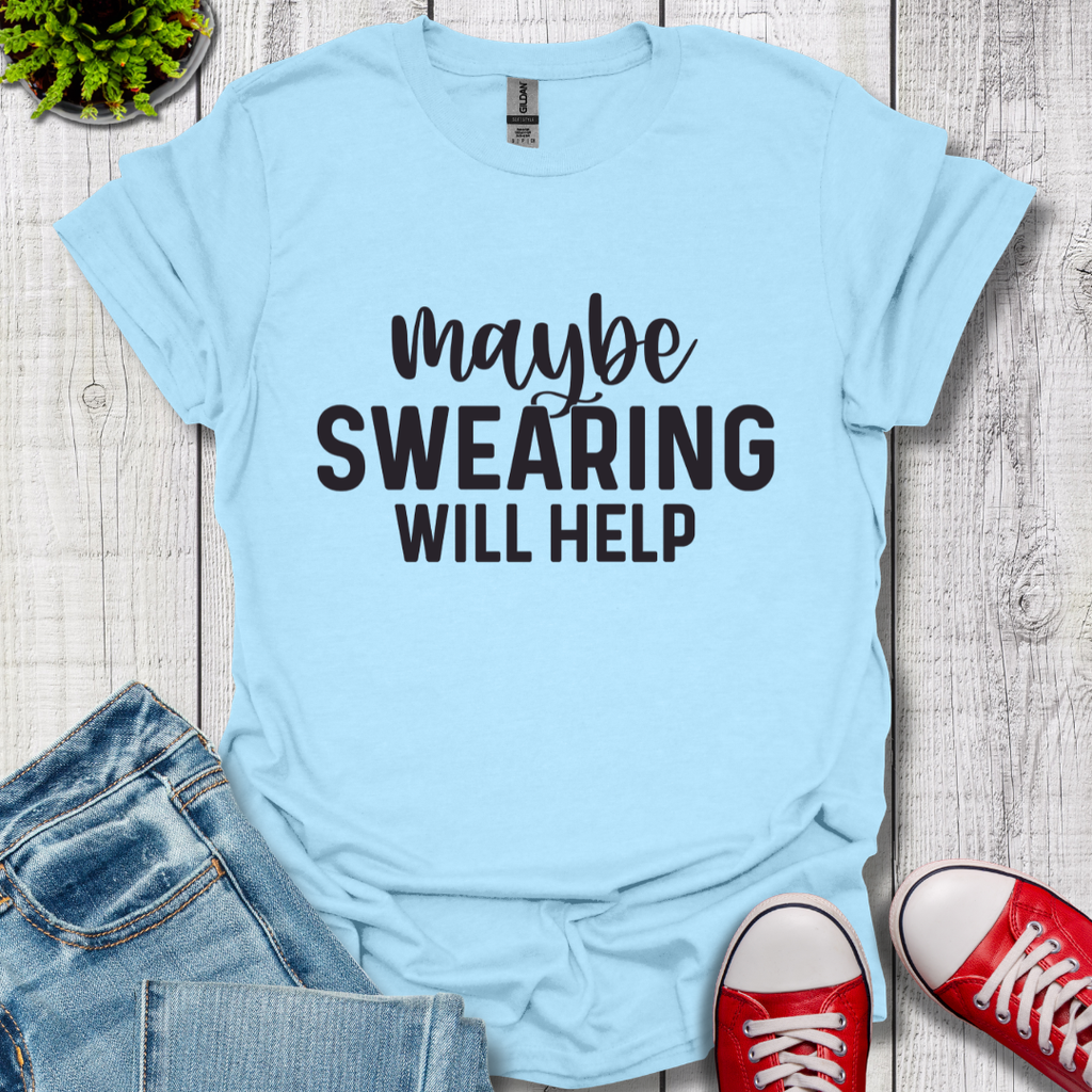 Swearing Will Help T-Shirt