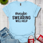 Swearing Will Help T-Shirt