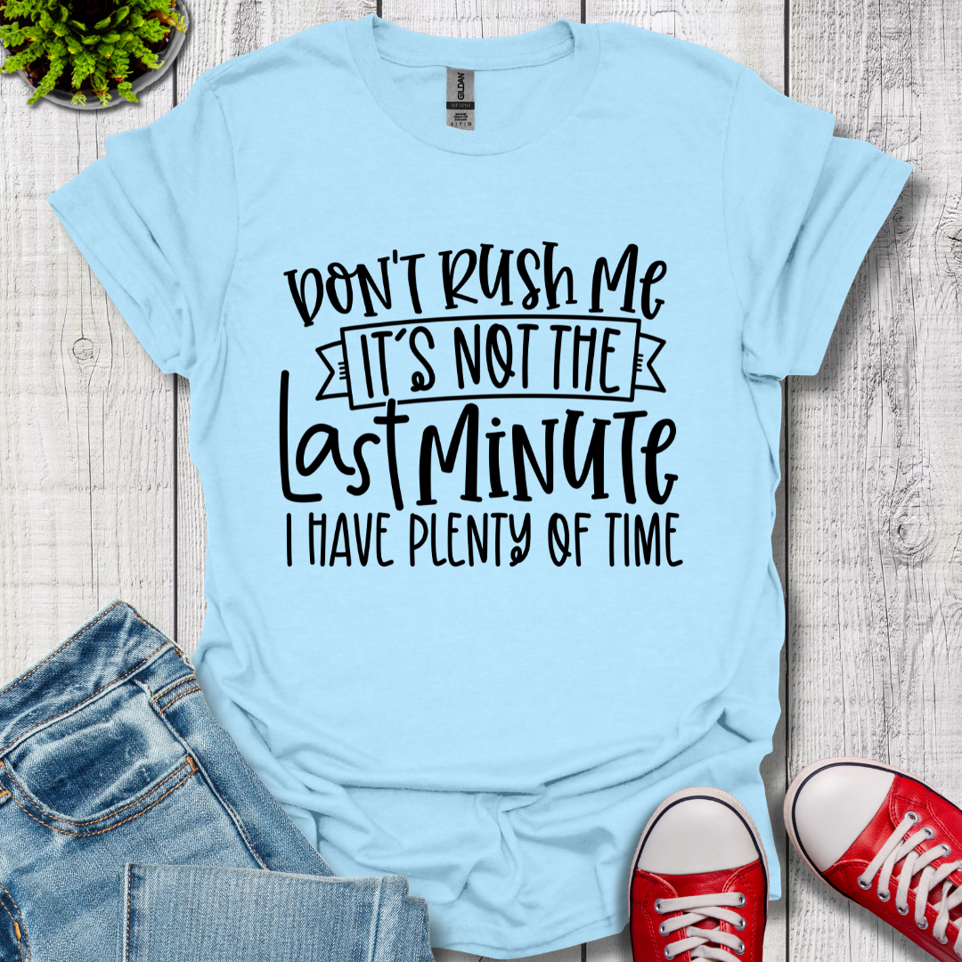 Don't Rush me T-Shirt