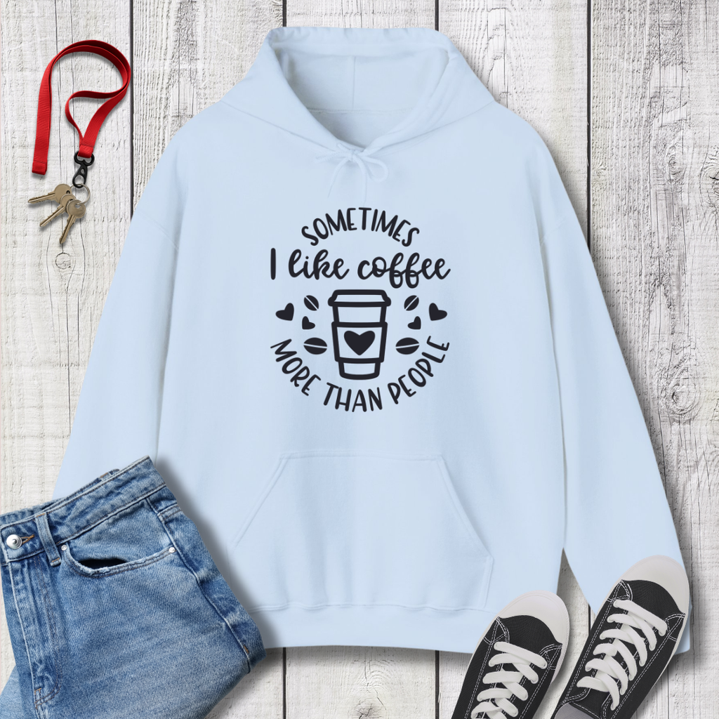 Sometimes I like Coffee more than People  Hoodie