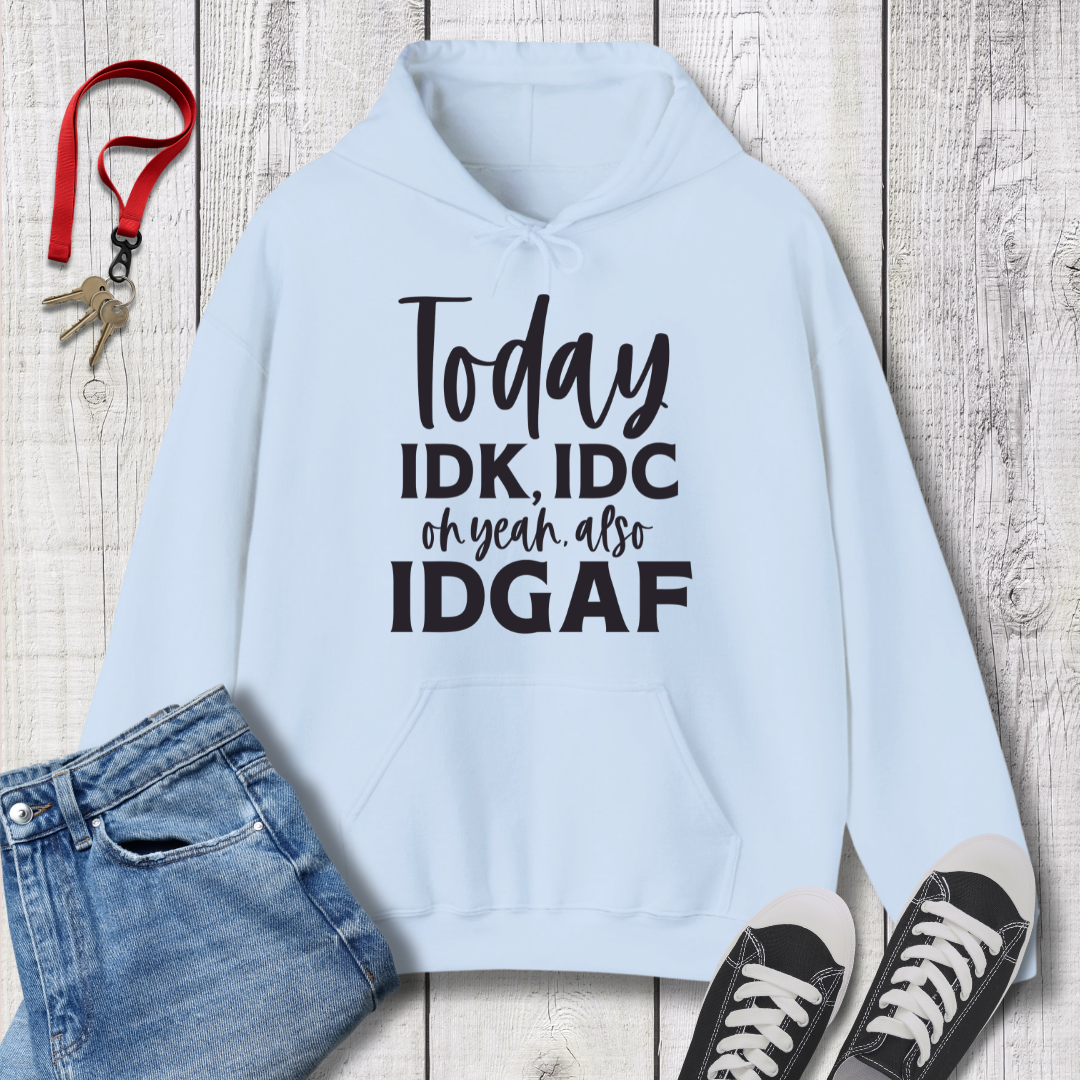 IDK IDC and IDGAF Hoodie