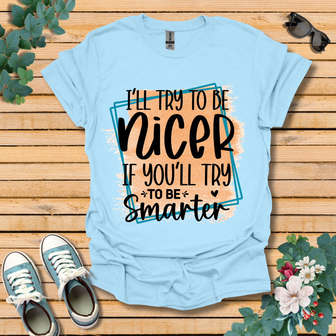 I'll Try To Be Nicer T-Shirt