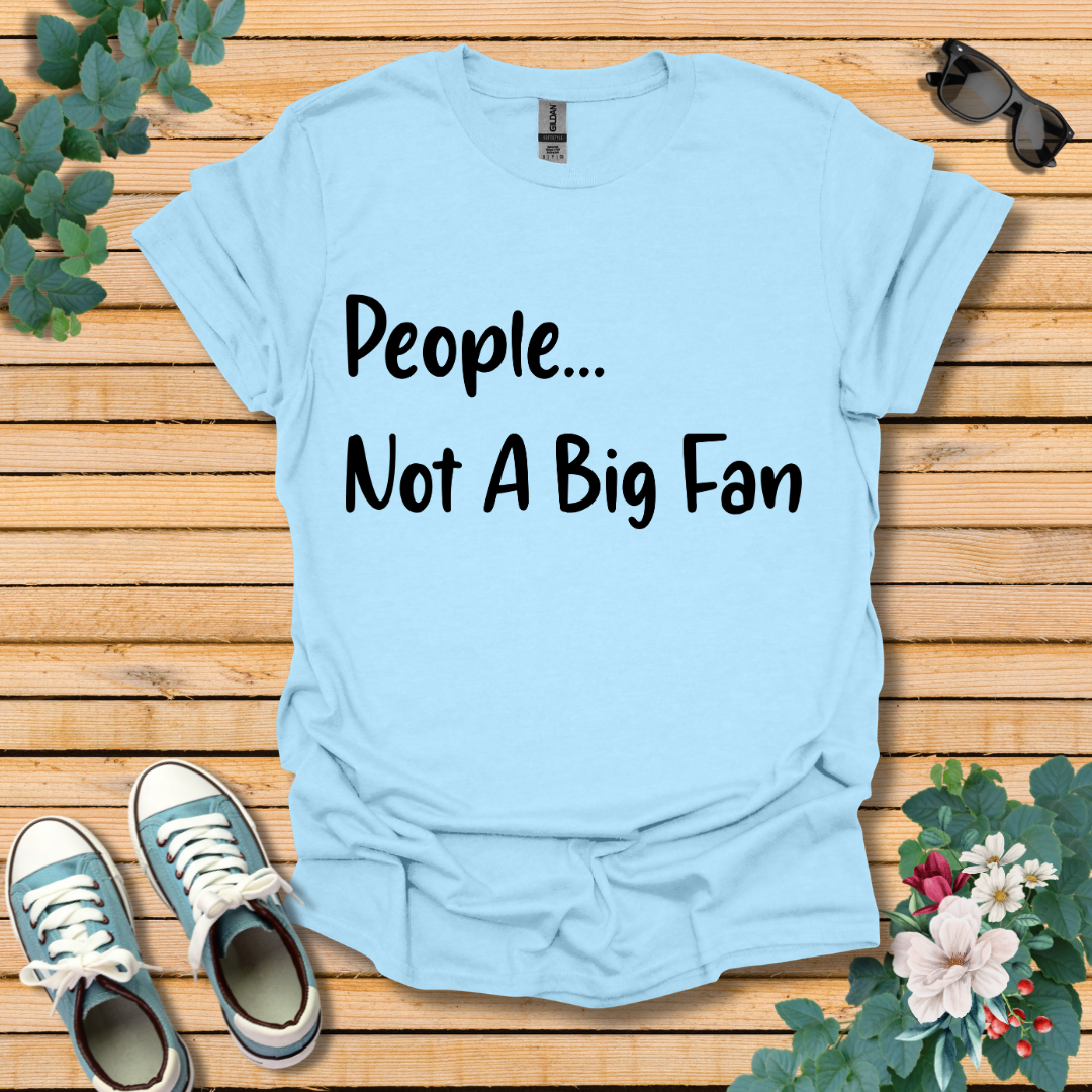 People Not a Big Fan T-Shirt