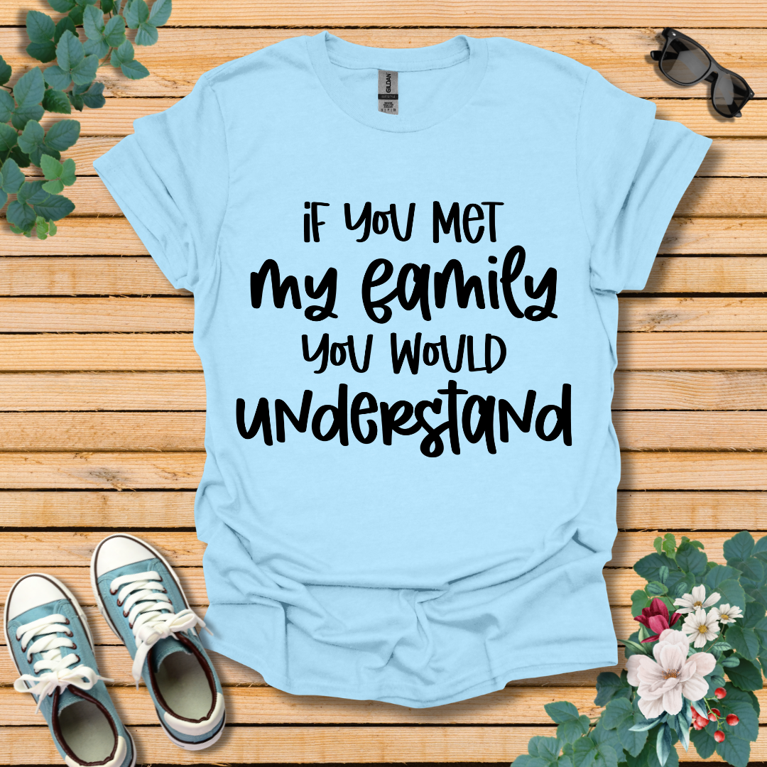 If you met my Family T-Shirt