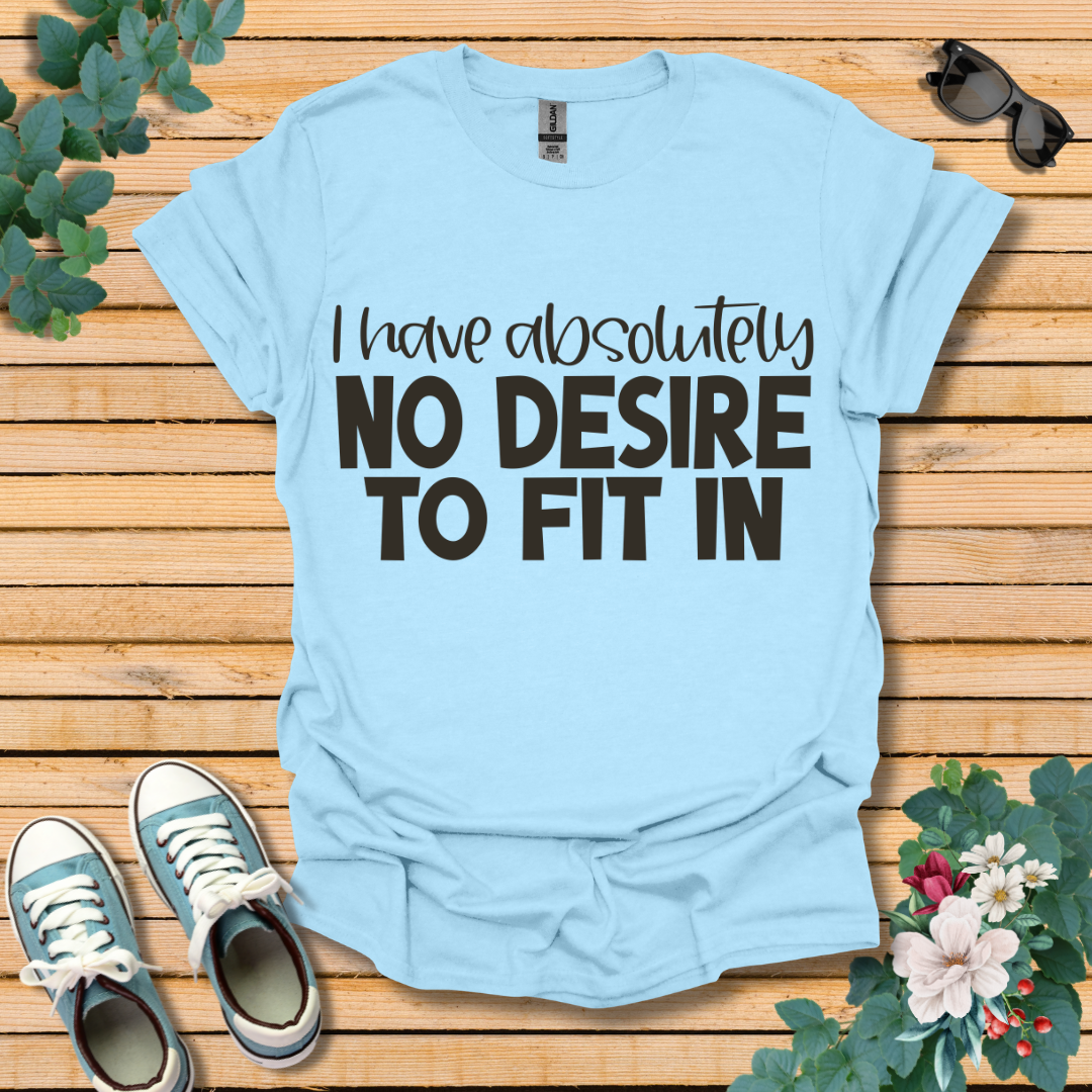 No Desire to Fit in T-Shirt