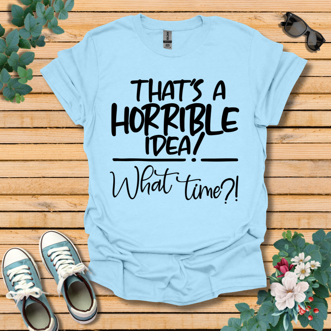 Horrible Idea T-Shirt