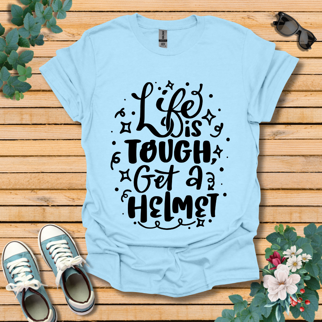 Life is Tough T-Shirt