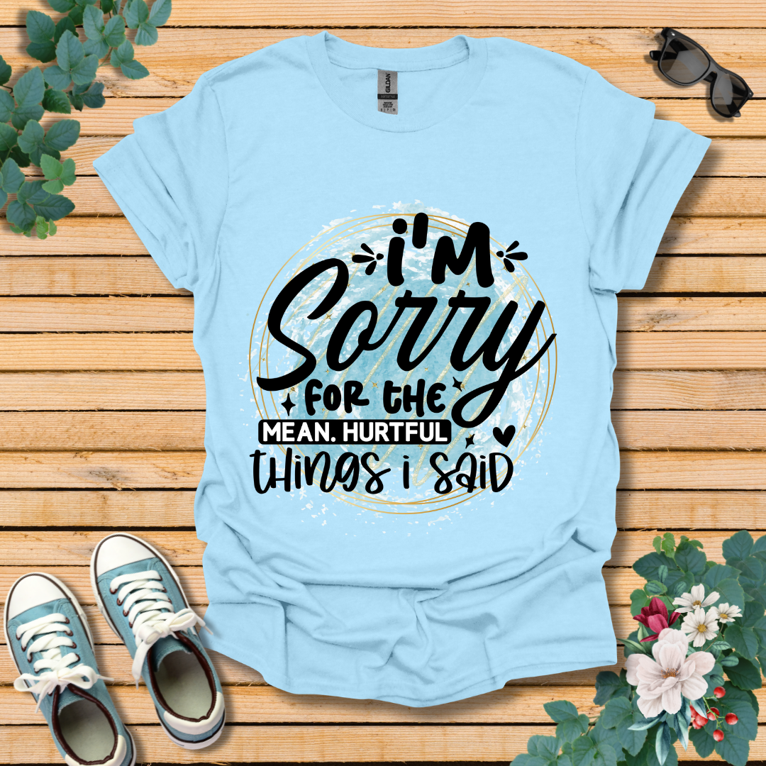 I'm Sorry T-Shirt