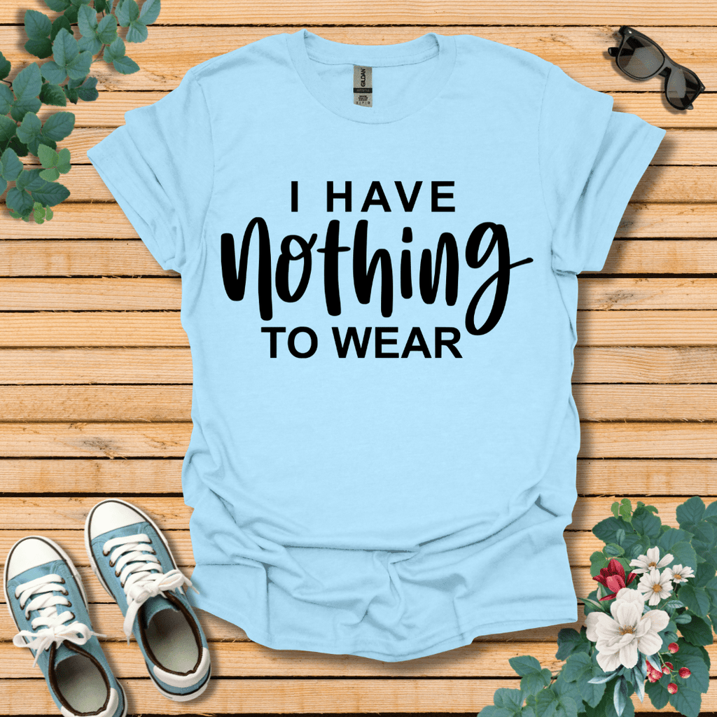 I Have Nothing to Wear T-Shirt