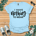 I Have Nothing to Wear T-Shirt