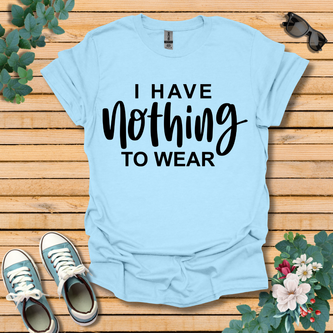 I Have Nothing to Wear T-Shirt