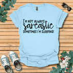 I'm Not Always Sarcastic T-Shirt