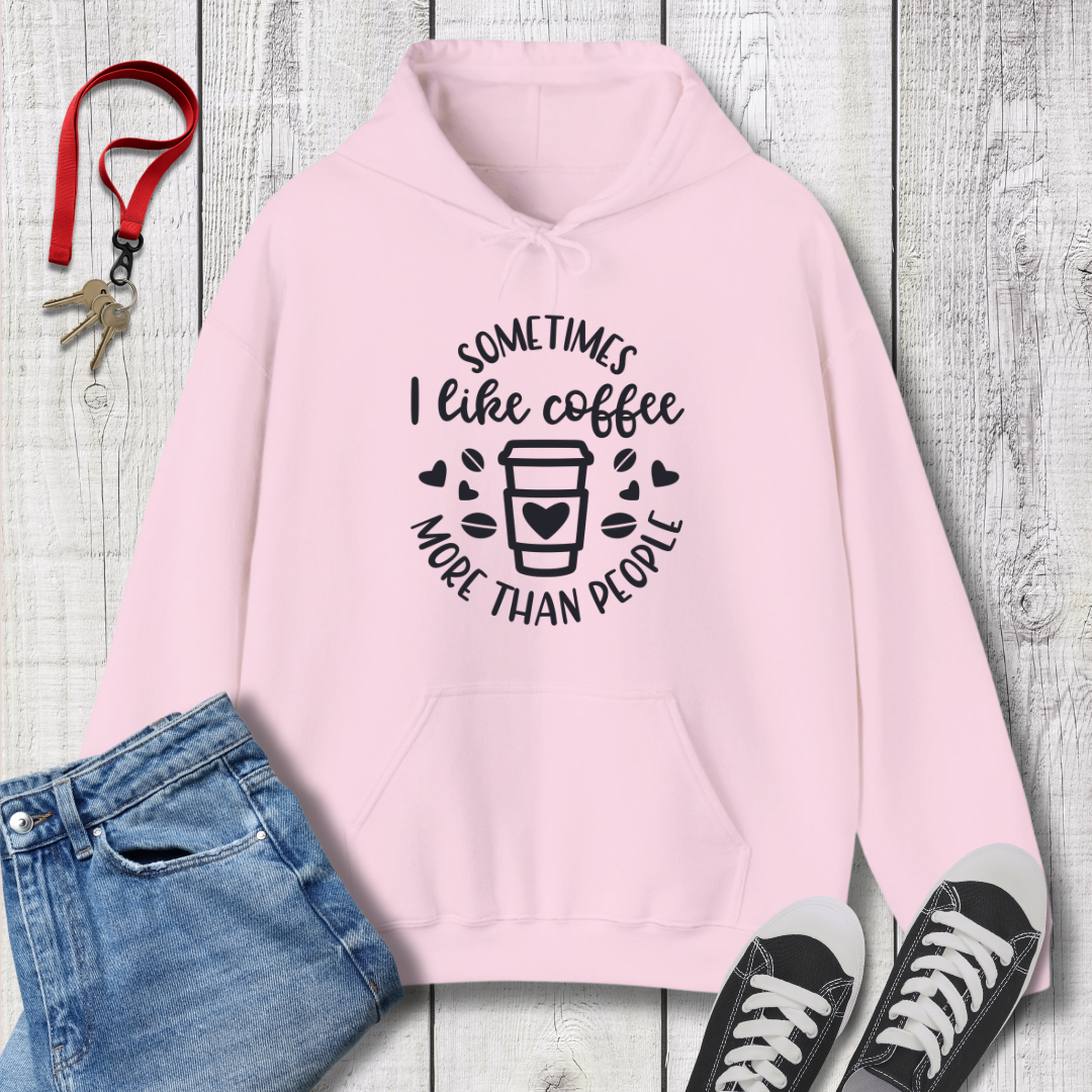Sometimes I like Coffee more than People  Hoodie