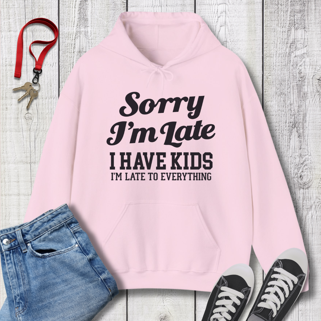 Sorry I'm Late Hoodie