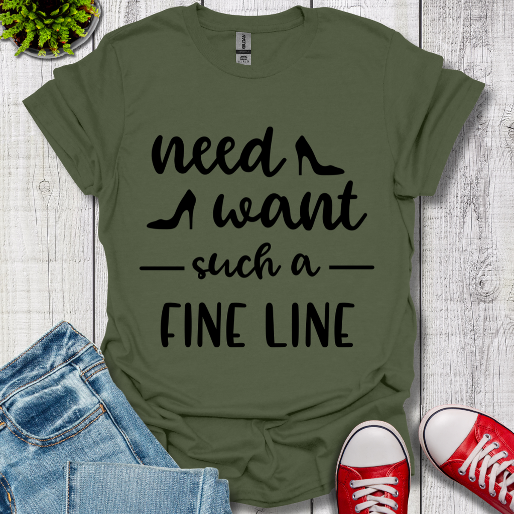 Need Want such a Fine Line T-Shirt