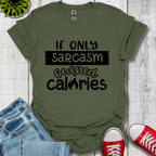 If Only Sarcasm Burned Calories T-Shirt