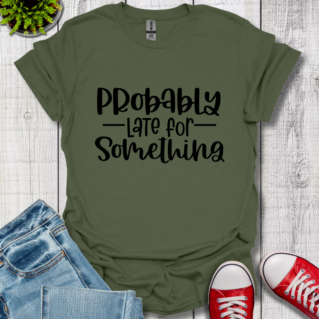 Probably Late T-Shirt