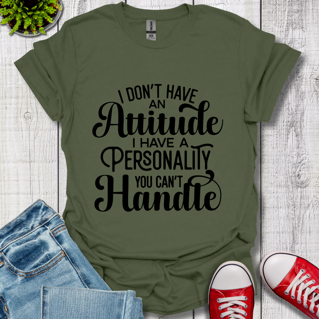 I Don't have an Attitude T-Shirt