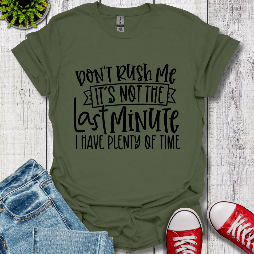 Don't Rush me T-Shirt