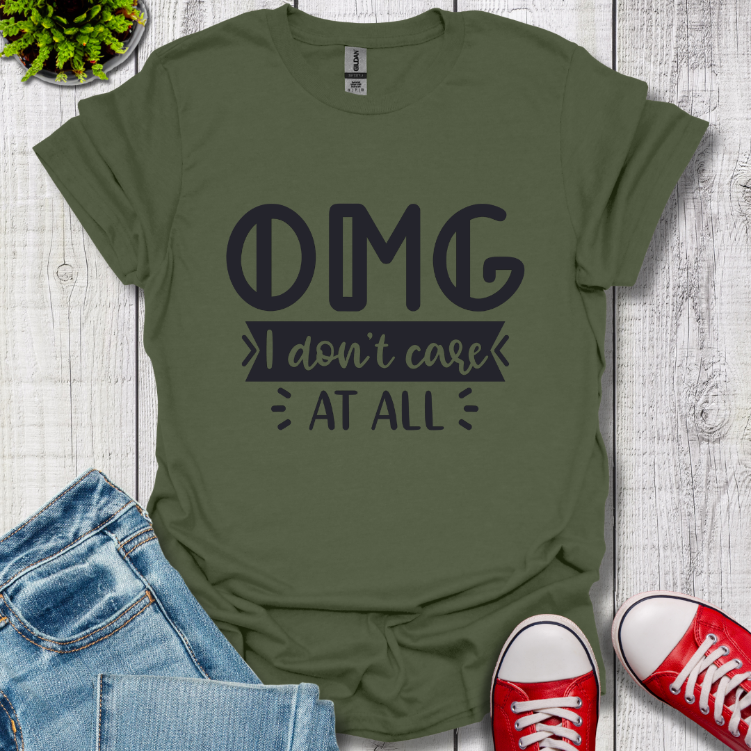 OMG I don't care T-Shirt