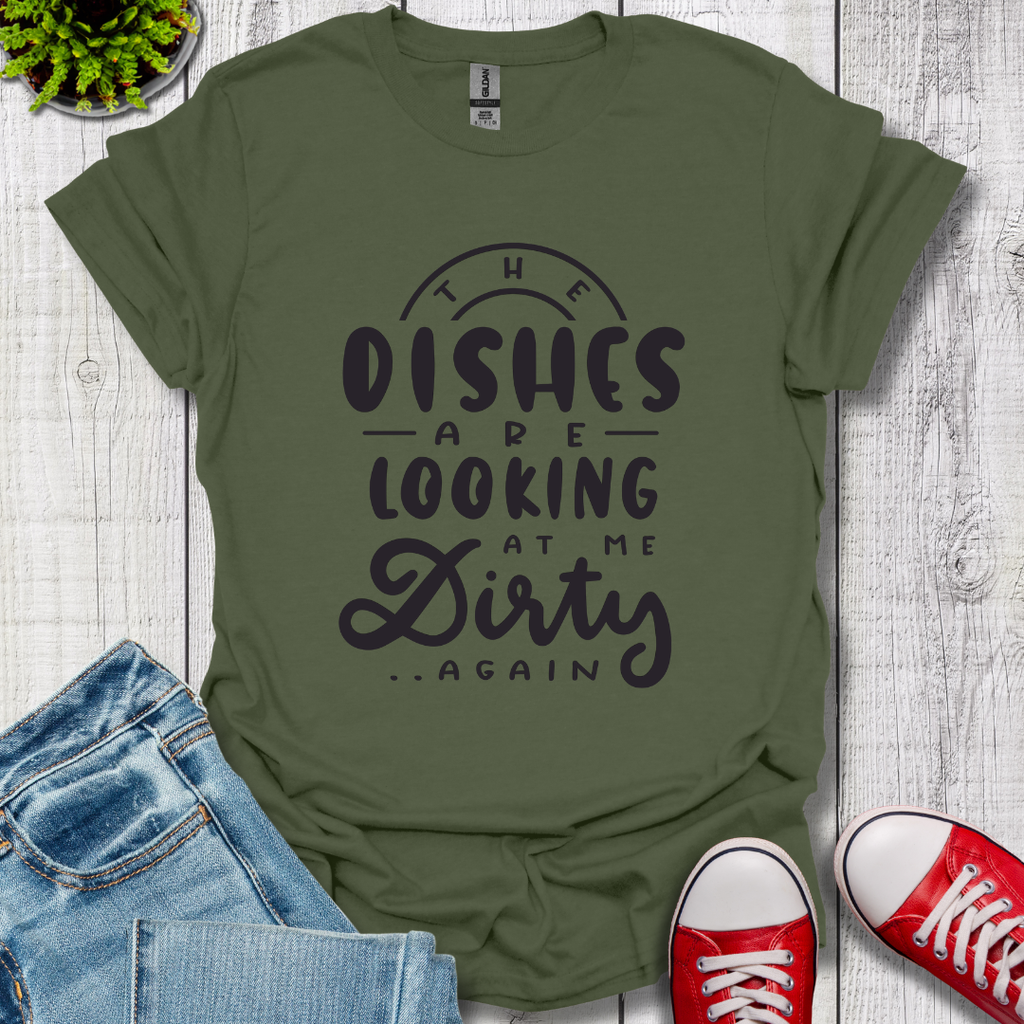 The Dishes are Looking T-Shirt