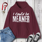 I Could be Meaner Hoodie