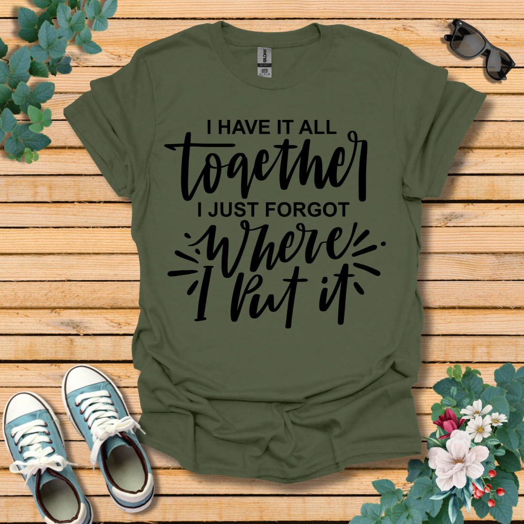 I Have it All Together T-Shirt