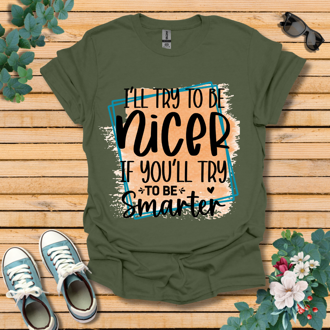 I'll Try To Be Nicer T-Shirt