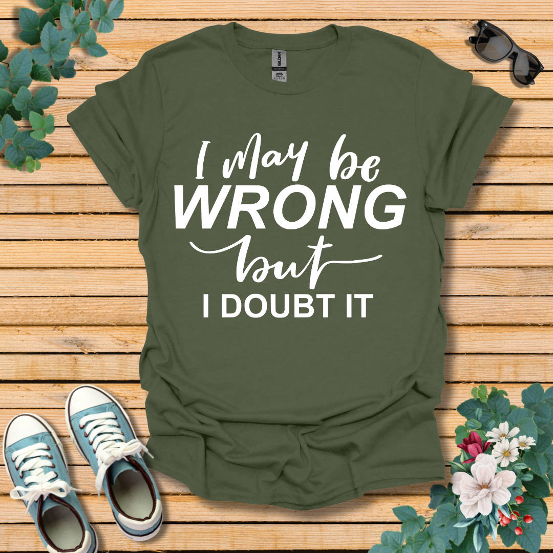 I May Be Wrong T-Shirt