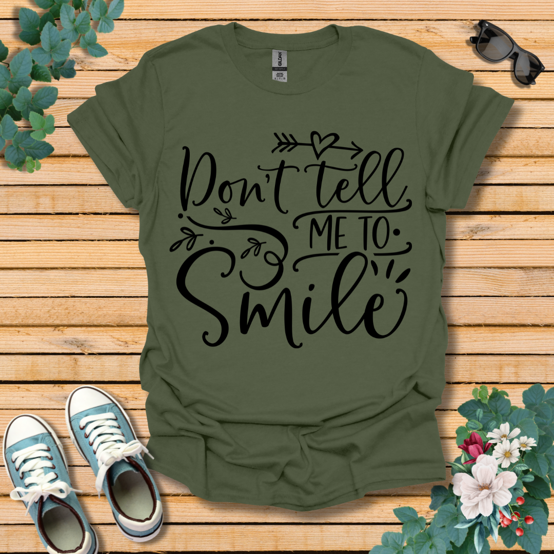 Don't Tell Me to Smile T-Shirt