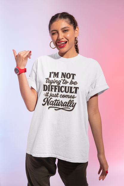 I'm Not Trying to Be Difficult T-Shirt