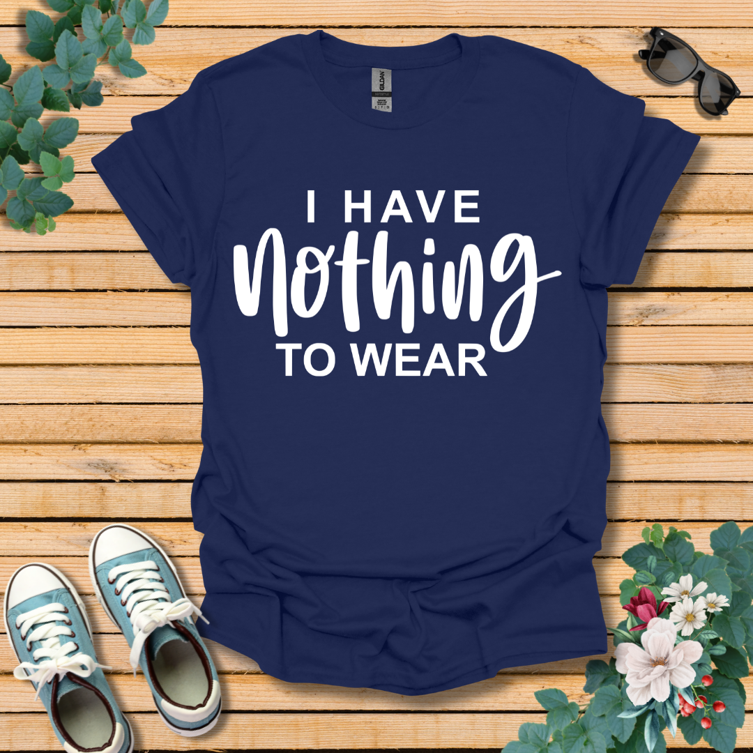 I Have Nothing to Wear T-Shirt