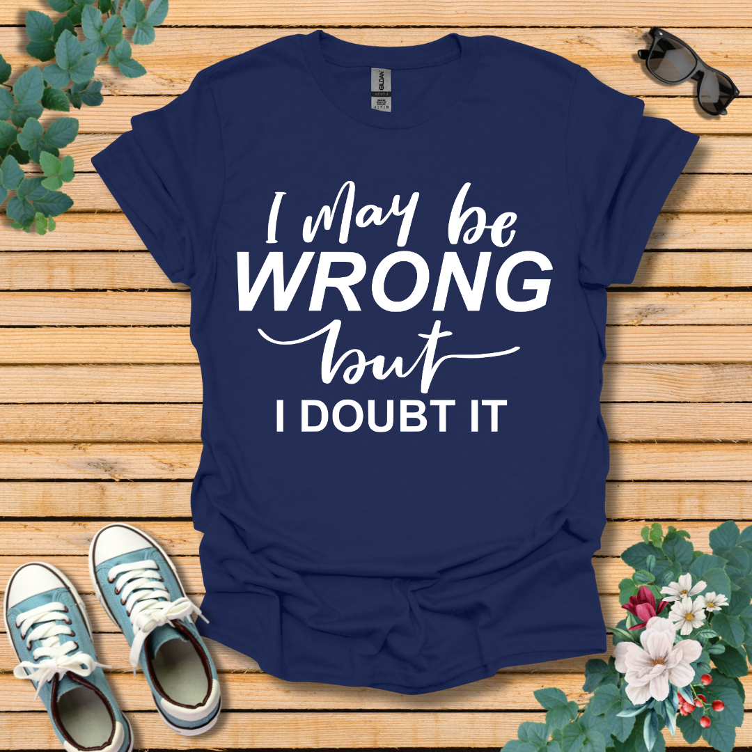 I May Be Wrong T-Shirt