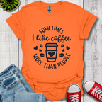 Sometimes I like coffee T-Shirt